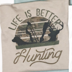 Life Is Better Hunting Tee