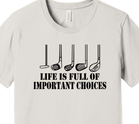 Life is Full of Important Choices Tee