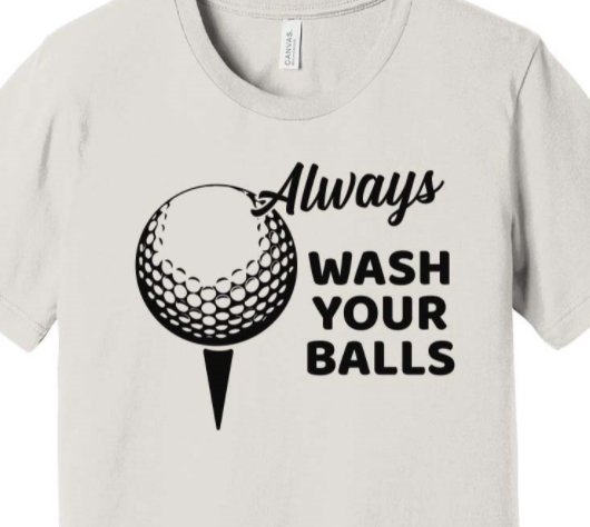 Always Wash Your Balls Tee