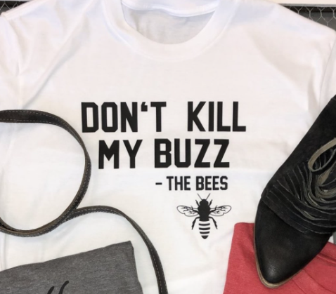 Don't Kill My Buzz - The Bees Tee