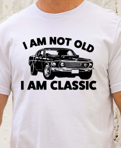 I Am Not Old I Am Classic tee