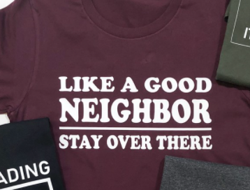 Like A Good Neighbor Stay Over There Tee