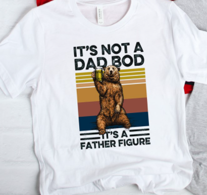 Its Not A Dad Bod Its A Father Figure Tee