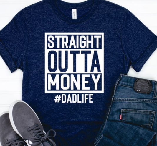 Straight Out Of Money #dadlife Tee