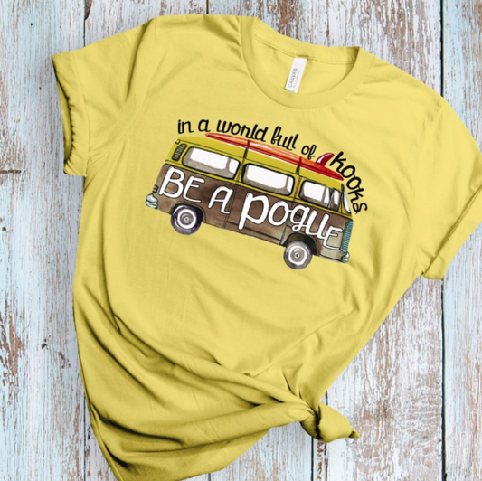 In A World Full of Kooks Be a Pogue Tee