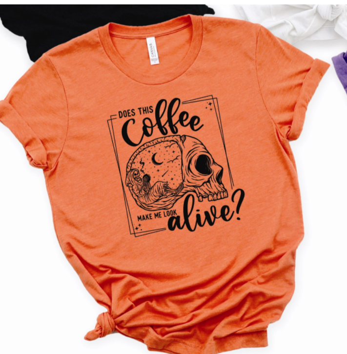 Does This Coffee Make Me Look Alive? Tee