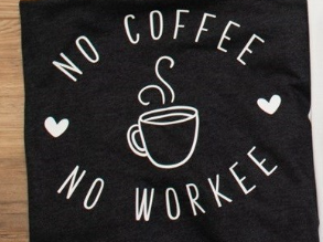 No Coffee No Workee Tee