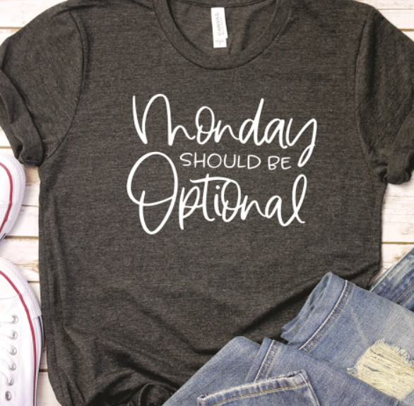 Monday Should Be Optional Tee
