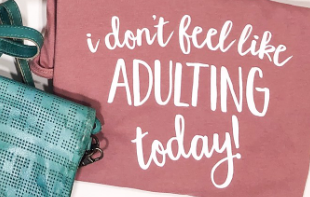 I Don't Feel Like Adulting Today Tee