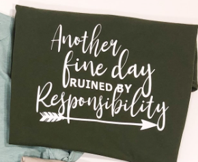 Another Fine Day Ruined By Responsibility Tee