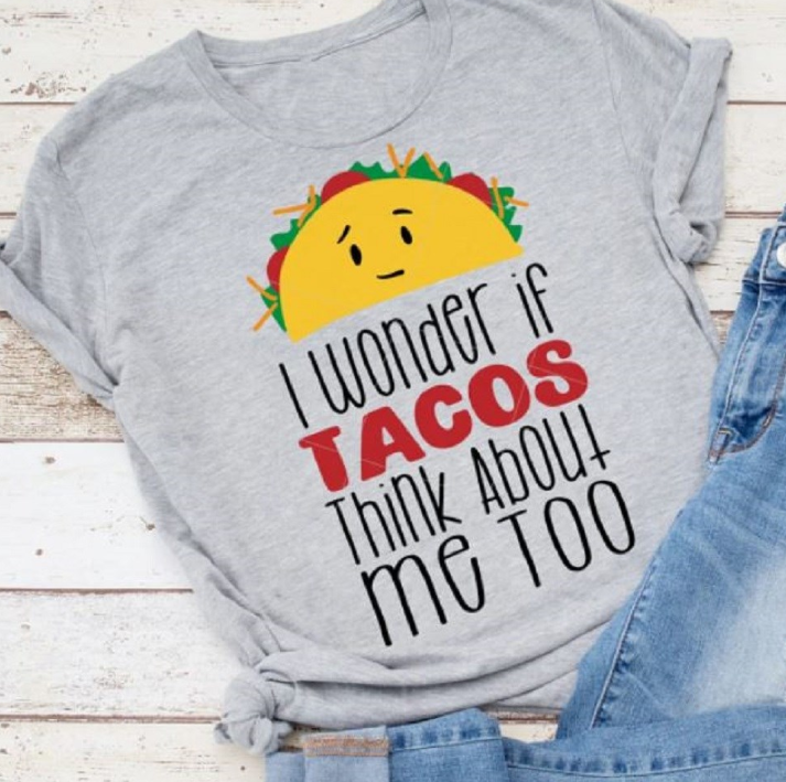 I wonder If Tacos Think About Me Too Tee