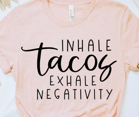 Inhale Tacos Exhale Negativity Tee