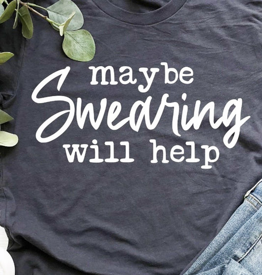 Maybe Swearing Will Help Tee