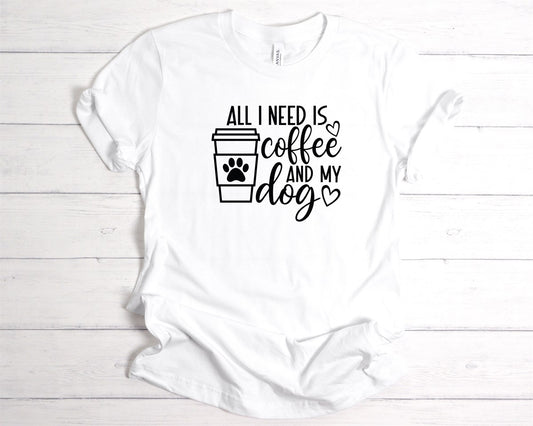 All I Need Is Coffee & My Dog Tee