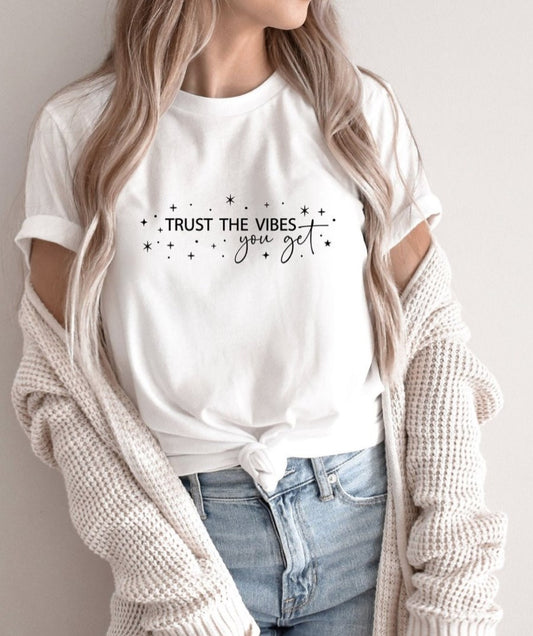 Trust The Vibes You Get Tee