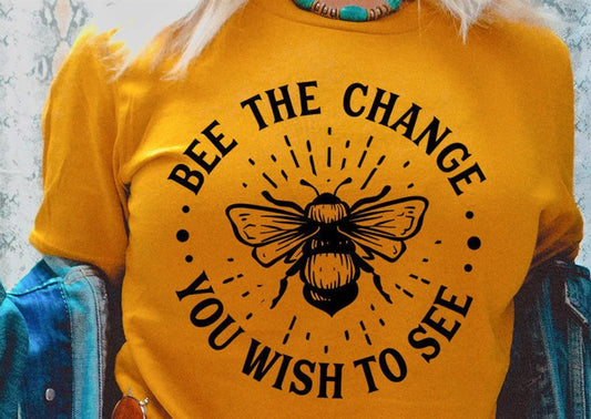 Bee The Change You Wish To See T-Shirt or Crew Sweatshirt