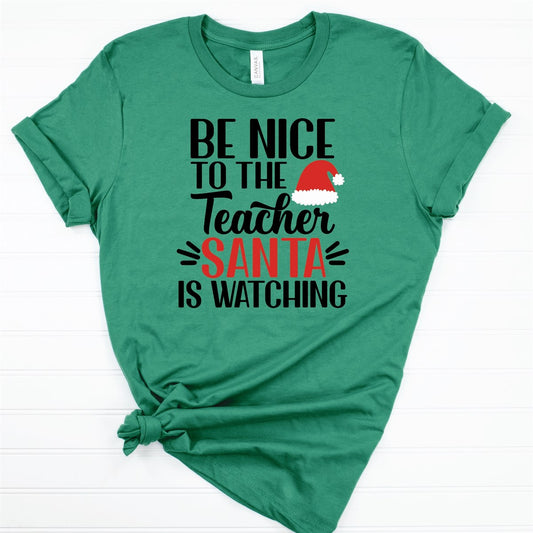 Be Nice To The Teacher Santa Is Watching Tee