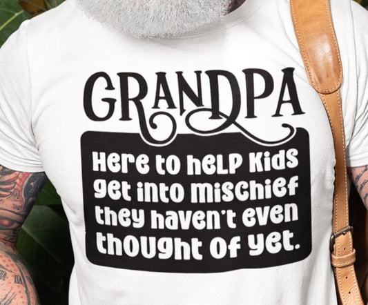 Grandpa: Here To Help Kids Get into Mischief T-Shirt or Crew Sweatshirt