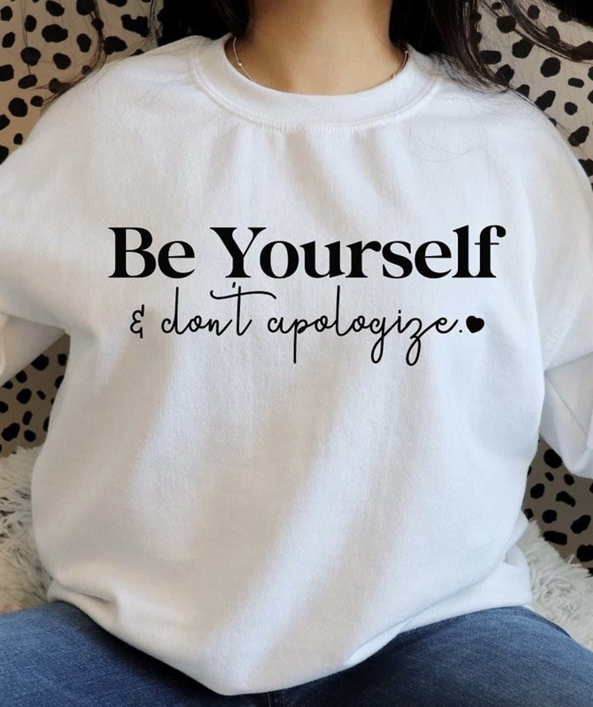Be Yourself & Don't Apologize Crew Sweatshirt
