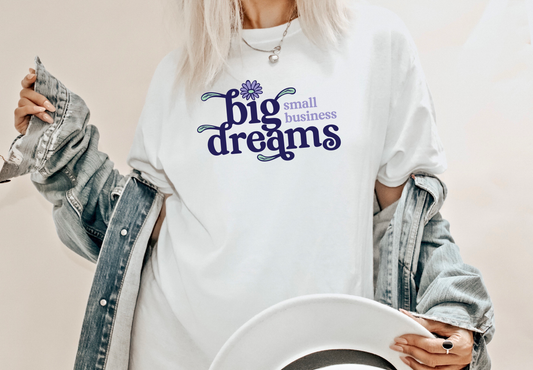 Big Dreams Small Business Tee