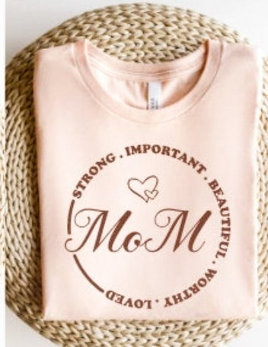 Mom: Strong Important Beautiful Worthy Loved T-Shirt or Crew Sweatshirt