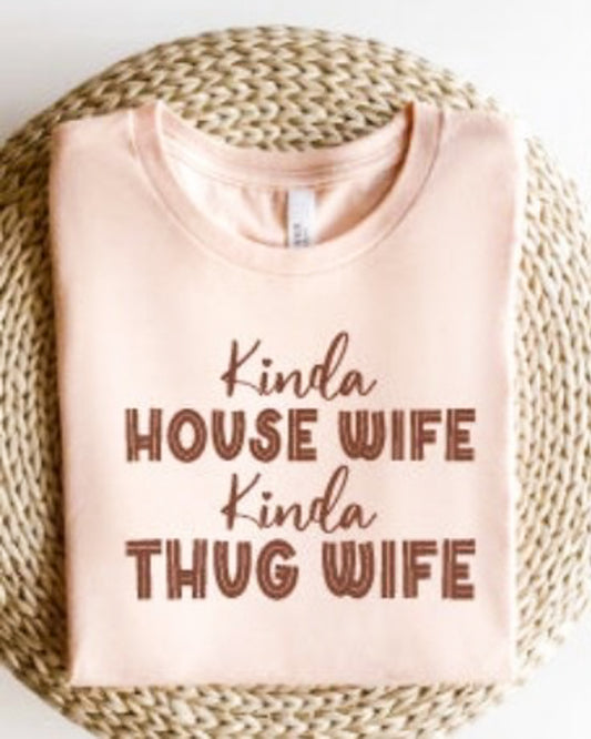 Kinda House Wife Kinda Thug Wife Tee