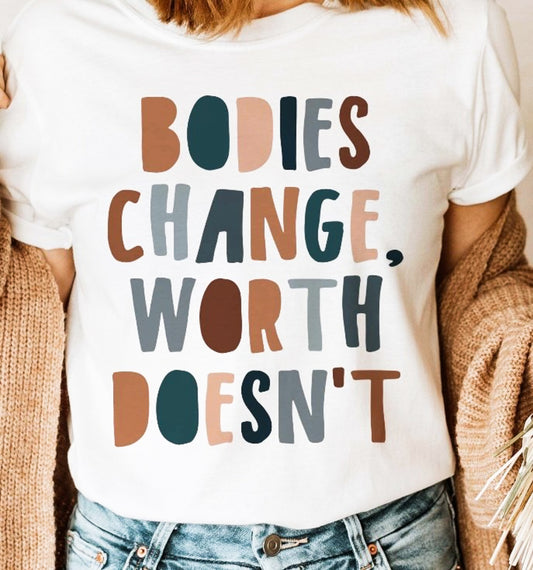 Bodies Change Worth Doesn't T-Shirt or Crew Sweatshirt