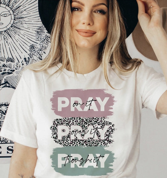 Pray On It Pray Over It Pray Through It Tee