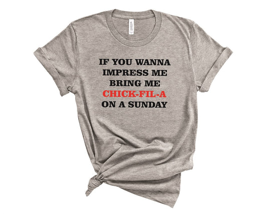 If You Wanna Impress Me Bring Me Chick-Fil-A On A Sunday Tee