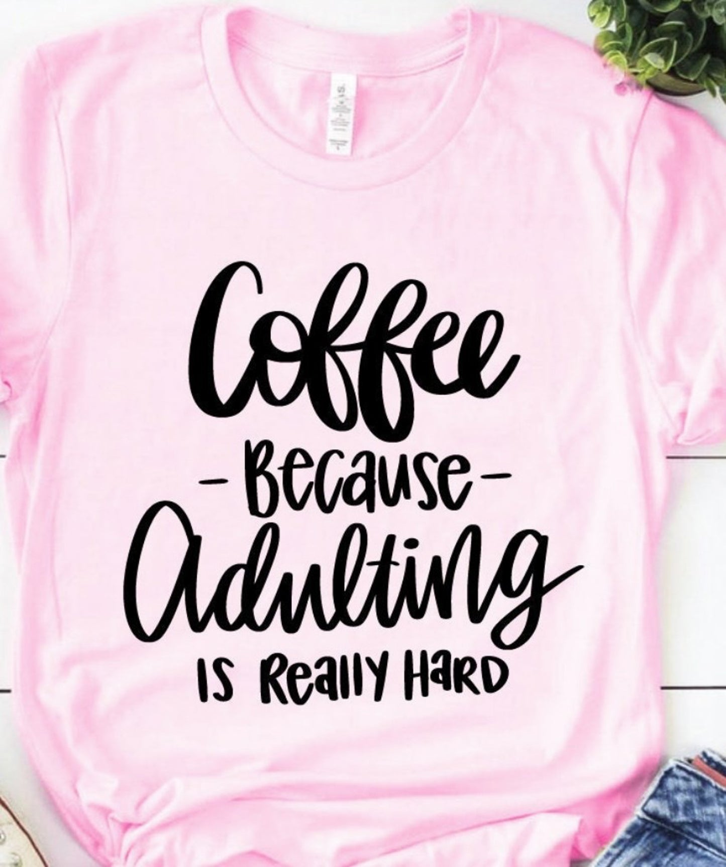 Coffee Because Adulting Is Really Hard Tee