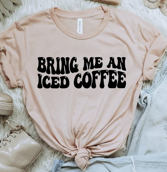 Bring Me An Iced Coffee Tee