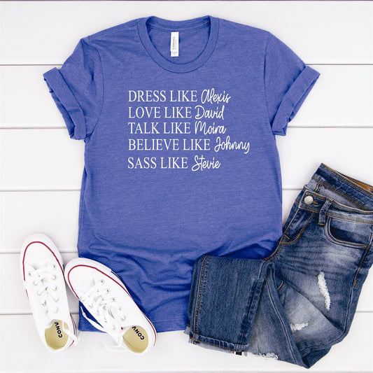Dress Like Alexis Love Like David Talk Like Moira Tee