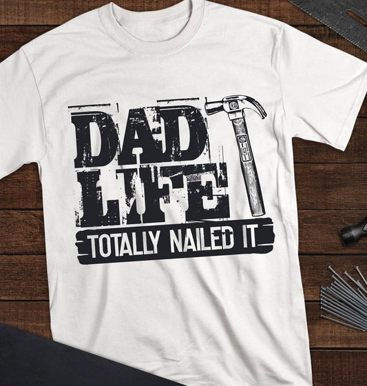 Dad Life Totally Nailed It T-Shirt or Crew Sweatshirt