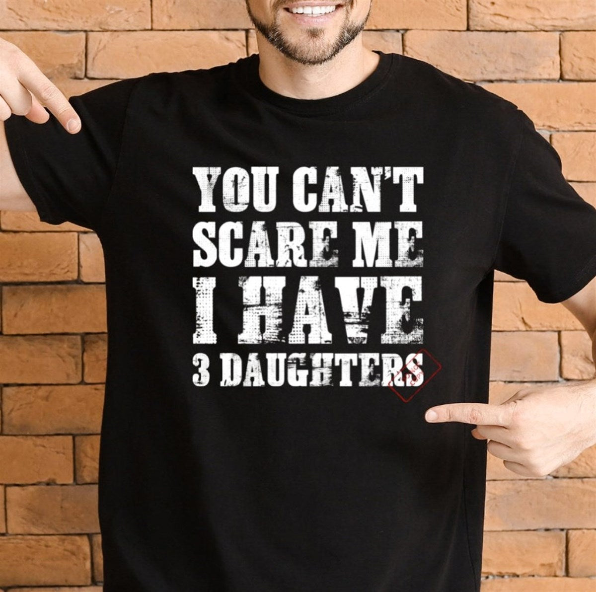 You Can't Scare Me I Have 3 Daughters T-Shirt or Crew Sweatshirt