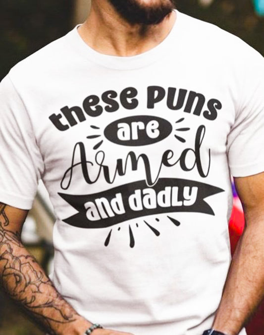 These Puns Are Armed & Dadly T-Shirt or Crew Sweatshirt