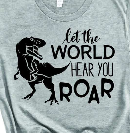 Let The World Hear You Roar Dinosaur Tee