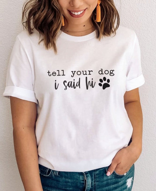 Tell Your Dog I Said Hi Tee