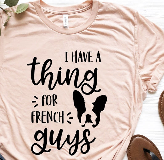 I Have A Thing For French Guys Tee