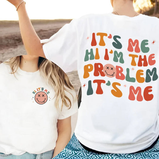 It's Me Hi I'm The Problem It's Me (Front & Back) Tee