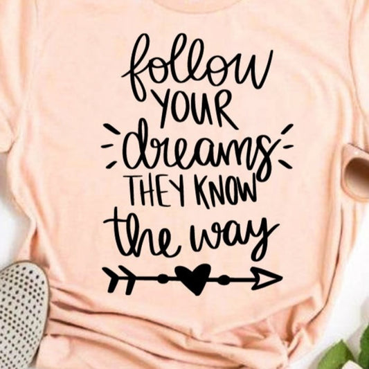 Follow Your Dreams They Know The Way Tee