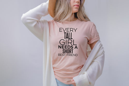 Every Tall Girl Needs A Short Best Friend Tee