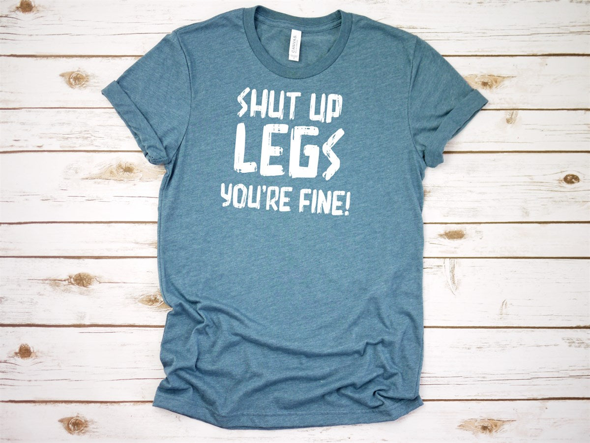 Shut Up Legs You're Fine Tee