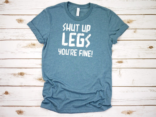 Shut Up Legs You're Fine Tee