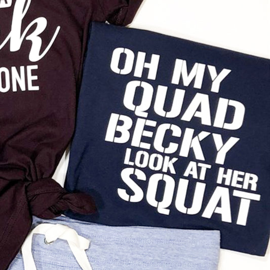 Oh My Quad Becky Look At Her Squat Tee