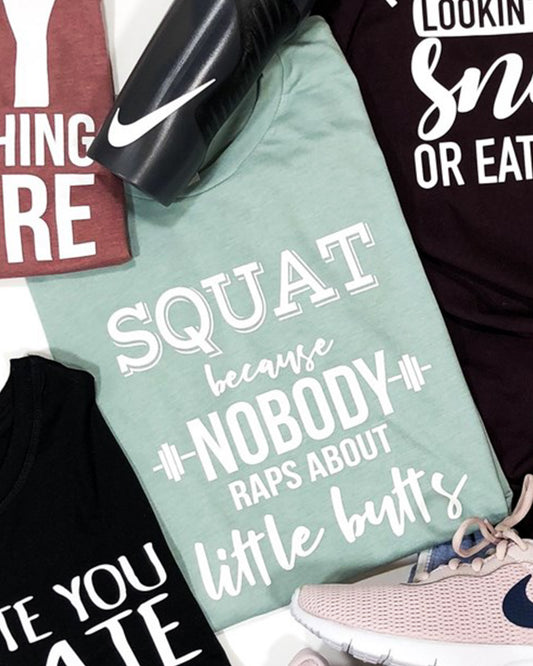 Squat Because Nobody Raps About Little Butts Tee