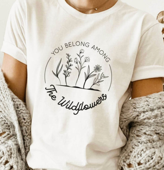 You Belong Among The Wildflowers Tee