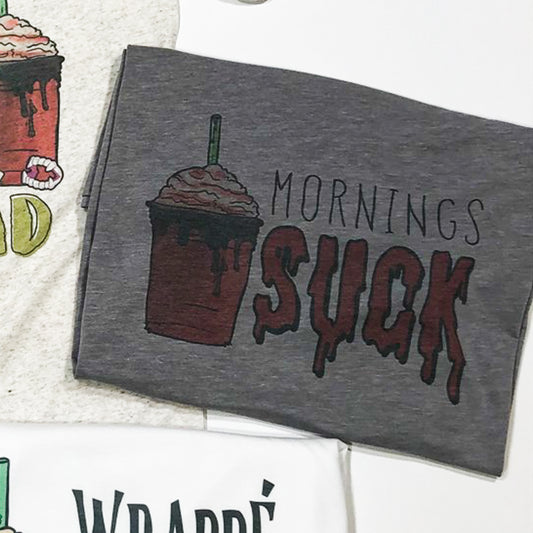 Mornings Suck Tee