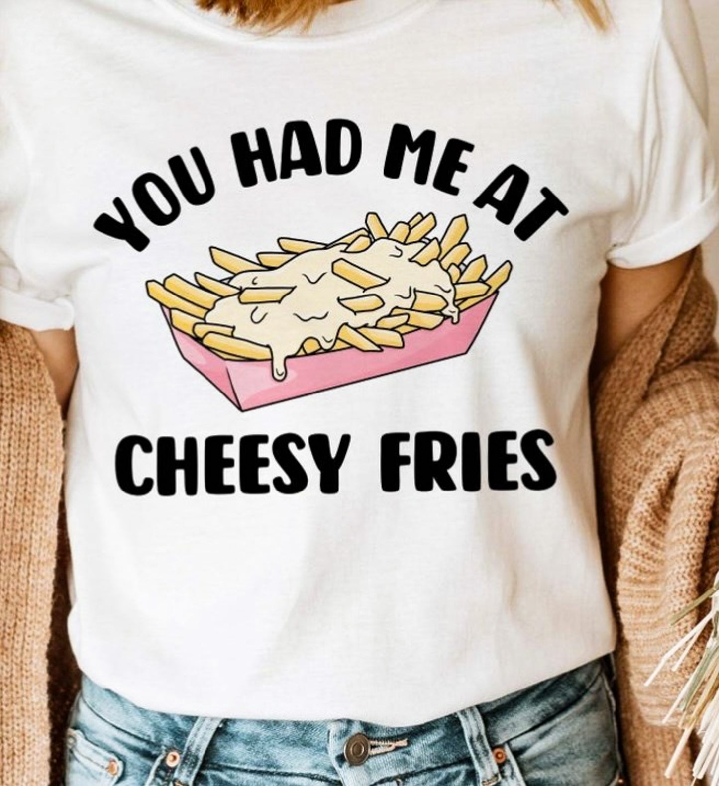 You Had Me At Cheesy Fries Tee