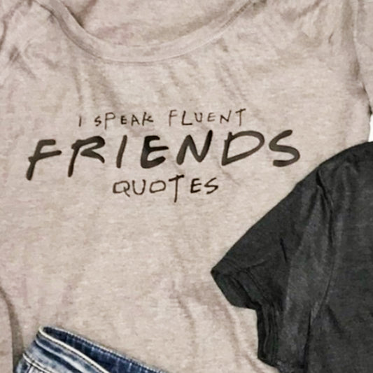 I Speak Fluent Friends Quotes Tee