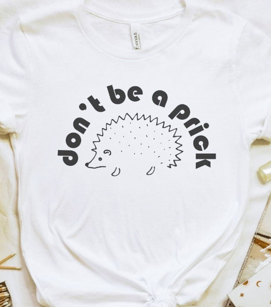 Don't Be A Prick Porcupine Tee